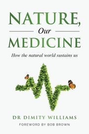 Nature, Our Medicine, Williams Dr Dimity