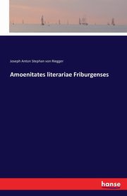 Amoenitates literariae Friburgenses, Riegger Joseph Anton Stephan von