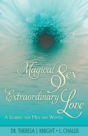 ksiazka tytu: Magical Sex, Extraordinary Love autor: Knight Theresa J.