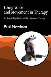 ksiazka tytu: Using Voice and Movement in Therapy autor: Newham Paul