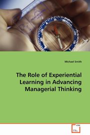 ksiazka tytu: The Role of Experiential Learning in Advancing Managerial Thinking autor: Smith Michael