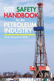 Site Safety Handbook for the Petroleum Industry, Venantius Efobi Chidi