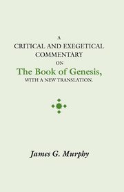 Critical and Exegectical Commentary on the Book of Genesis, Murphy James G.