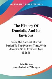 The History Of Dundalk, And Its Environs, D'Alton John