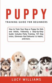 Puppy Training Guide for Beginners, Williams Lucy