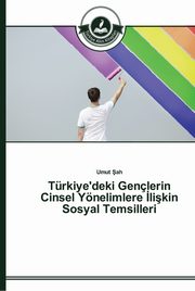 ksiazka tytu: Trkiye'deki Genlerin Cinsel Ynelimlere ?likin Sosyal Temsilleri autor: ah Umut