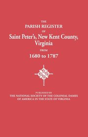 Parish Register of Saint Peter's, New Kent County, Virginia, from 1680 to 1787, National Society of the Colonial Dames o