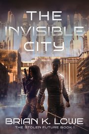The Invisible City, Lowe Brian K.