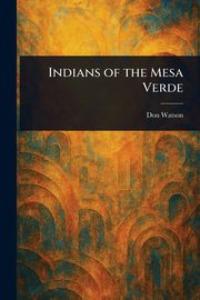 Indians of the Mesa Verde, Watson Don