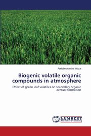 ksiazka tytu: Biogenic volatile organic compounds in atmosphere autor: Waza Andebo  Abesha