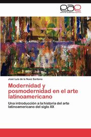 ksiazka tytu: Modernidad y posmodernidad en el arte latinoamericano autor: de la Nuez Santana Jos Luis