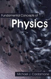 Fundamental Concepts of Physics, Cardamone Michael J.