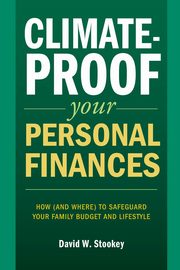 Climate-Proof Your Personal Finances, Stookey David W.