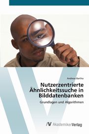 Nutzerzentrierte hnlichkeitssuche in Bilddatenbanken, Bartho Andreas