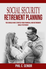 Social Security Retirement Planning, Senior Phil C.