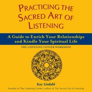 Practicing the Sacred Art of Listening, Lindahl Kay