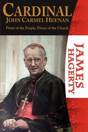 Cardinal John Carmel Heenan. Priest of the People, Prince of the Church, Hagerty James