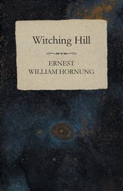 Witching Hill, Hornung Ernest William