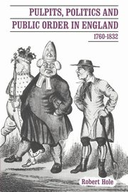 Pulpits, Politics and Public Order in England, 1760 1832, Hole Robert