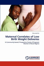 Maternal Correlates of Low Birth Weight Deliveries, Oni Olurinde