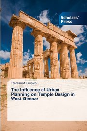 The Influence of Urban Planning on Temple Design in West Greece, Grupico Theresa M.