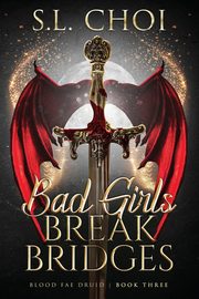 Bad Girls Break Bridges, Choi S.L.