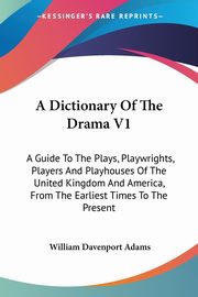 A Dictionary Of The Drama V1, Adams William Davenport