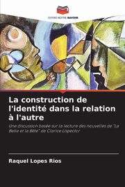 La construction de l'identit dans la relation ? l'autre, Rios Raquel Lopes