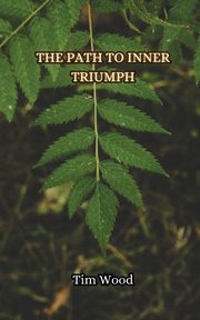 The Path to Inner Triumph, Wood Tim