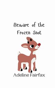 Beware of the Frozen Snot, Fairfax Adeline
