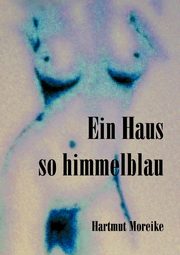 Ein Haus so himmelblau, Moreike Hartmut