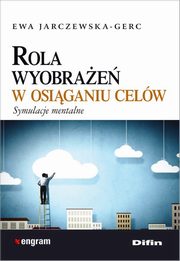 ksiazka tytu: Rola wyobrae w osiganiu celw autor: Jarczewska-Gerc Ewa