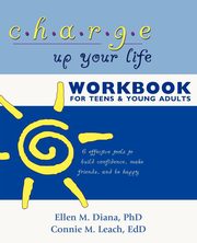 Charge Up Your Life Workbook for Teens and Young Adults, Diana Ellen M. Ph.D.