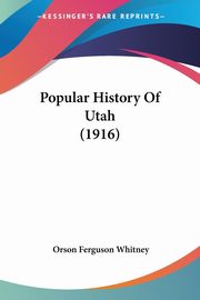 Popular History Of Utah (1916), Whitney Orson Ferguson