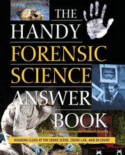 The Handy Forensic Science Answer Book, Barnes-Svarney Patricia