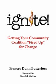 Ignite!, Butterfoss Ph. D. Frances Dunn