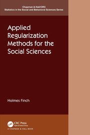 Applied Regularization Methods for the Social Sciences, Finch Holmes
