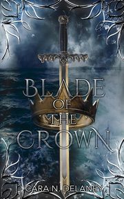 Blade of the Crown, Delaney Cara N.