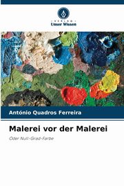 Malerei vor der Malerei, Quadros Ferreira Antnio