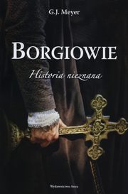 ksiazka tytu: Borgiowie Historia nieznana autor: Meyer G.J.