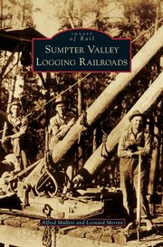 ksiazka tytu: Sumpter Valley Logging Railroads autor: Mullett Alfred