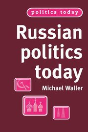 Russian politics today, Waller Michael