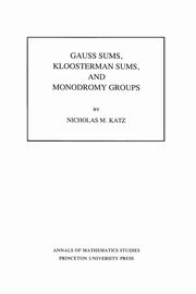 Gauss Sums, Kloosterman Sums, and Monodromy Groups, Katz Nicholas M.