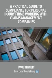 A Practical Guide to Compliance for Personal Injury Firms Working With Claims Management Companies, Bennett Paul