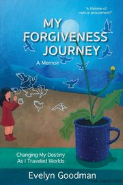 MY FORGIVENESS JOURNEY, Goodman Evelyn