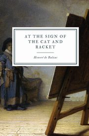 At the Sign of the Cat and Racket, de Balzac Honor