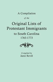 Compilation of the Original Lists of Protestant Immigrants to South Carolina, 1763-1773, Revill Janie