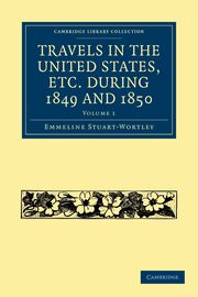 Travels in the United States, etc. During 1849 and 1850, Stuart-Wortley Emmeline