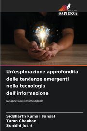 Un'esplorazione approfondita delle tendenze emergenti nella tecnologia dell'informazione, Kumar Bansal Siddharth