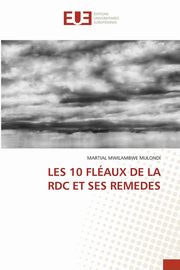 LES 10 FLAUX DE LA RDC ET SES REMEDES, MWILAMBWE MULONDI MARTIAL